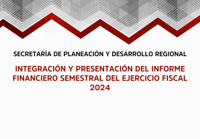 Integración y presentación del Informe Financiero Semestral del Ejercicio Fiscal 2024